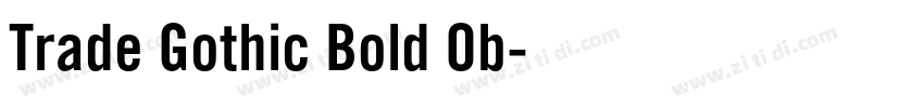 Trade Gothic Bold Ob字体转换 Trade Gothic Bold Ob字体转换